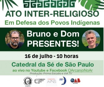 Ato inter-religioso “Bruno e Dom presentes: em defesa dos povos indígenas do Brasil”